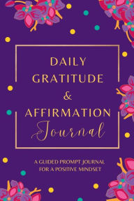 Title: 52 Weeks - Daily Gratitude & Affirmation Journal - A Guided Prompt Journal for a Positive Mindset: A GUIDED PROMPT JOURNAL FOR A POSITIVE MINDSET, Author: Hidden Eden Press