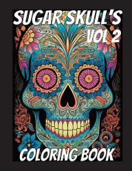 Title: Sugar Skull'S Coloring Book Volume 2: Volume 2 Sugar Skull'S Coloring Book, Author: Billy Jet