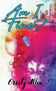 Title: Am I Fine...., Author: Cristy Allen