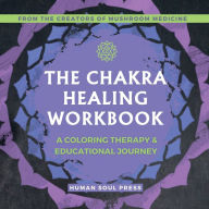 Title: The Chakra Healing Workbook: A Coloring Therapy & Educational Journey, Author: Human Soul Press