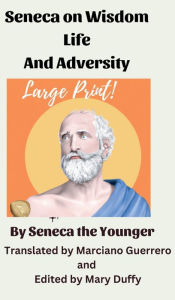 Title: SENECA ON WISDOM, LIFE, AND ADVERSITY: In large print, Author: Marciano Guerrero