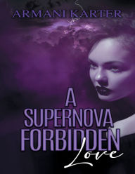 Title: A Supernova Forbidden Love, Author: Armani Karter