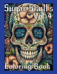 Title: Sugar Skulls Coloring Book Volume 4: Coloring Book, Sugar Skulls Vol. 4, Author: Billy Jet