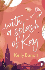 Title: ...with a splash of Kay, Author: Kelly Benoit