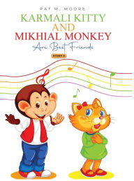 Title: Karmali Kitty and Mikhial Monkey Are Best Friends, Author: Pat M. Moore