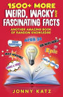 1500+ MORE Weird, Wacky, and Fascinating Facts: Another Amazing Book of Random Knowledge