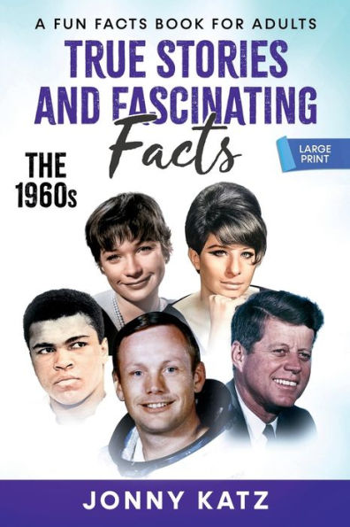 True Stories and Fascinating Facts About the 1960s: A Fun Facts Book