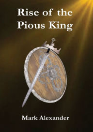Title: Rise of the Pious King, Author: Mark Alexander