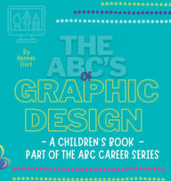 Title: The ABC's of Graphic Design: Part of the ABC Career Series, Author: Hannah Flint