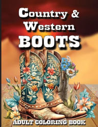 Title: Country & Western Boots Adult Coloring Book: Western Boots Coloring Book, Author: Mary Shepherd