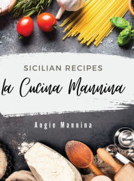 Title: La Cucina Mannina: Sicilian Recipes, Author: Jared Vermeulen