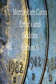 Title: Morris Rare Coins Error's and Oddities Edition 6, Author: Frederick Lyle Morris
