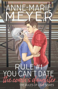 Title: Rule #1: You Can't Date the Coach's Daughter:A Standalone Sweet High School Romance, Author: Anne-Marie Meyer