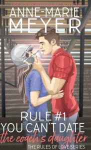 Title: Rule #1: You Can't Date the Coach's Daughter: A Standalone Sweet High School Romance, Author: Anne-Marie Meyer