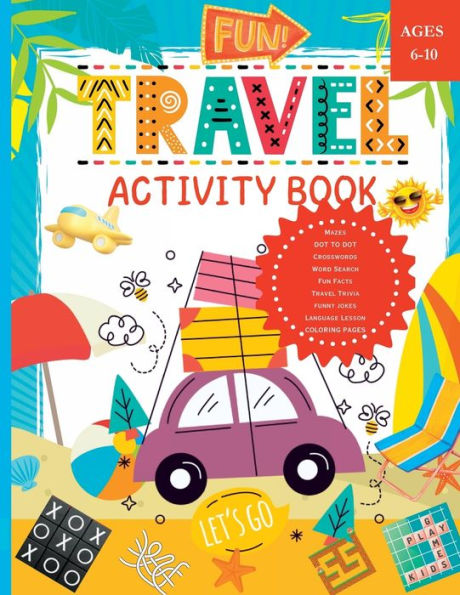 Fun Travel Activity Book: Includes Mazes, Crosswords, Word Searches, Coloring Pages, Travel Trivia, Dot to Dot and More: