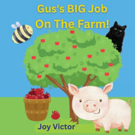 Title: Gus's Big Job On The Farm, Author: Joy Victor