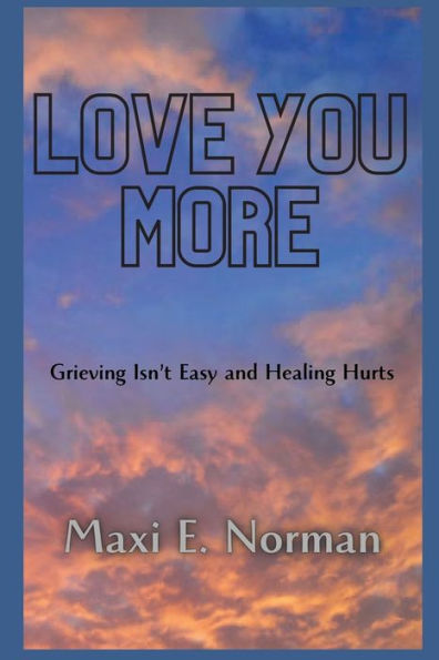 Love You More: Grieving Isn't Easy and Healing Hurts