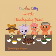 Title: Rainbow Kitty and the Thanksgiving Feast, Author: Dominique Messer