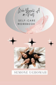 Title: Make Yourself A #1 Priority: Self Care Workbook, Author: Semone Ugbomah
