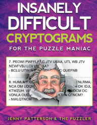 Title: INSANELY DIFFICULT CRYPTOGRAMS: FOR THE CRYPTOGRAM MANIAC, Author: Jenny Patterson