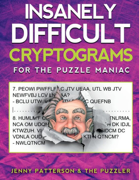 INSANELY DIFFICULT CRYPTOGRAMS: FOR THE CRYPTOGRAM MANIAC