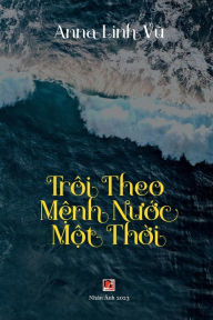 Title: Trï¿½i Theo M?nh Nu?c M?t Th?i (soft cover - color - revised), Author: Linh Vu