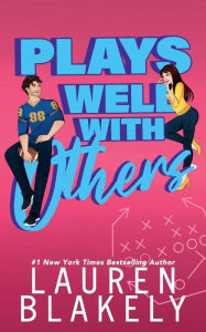 Title: Plays Well With Others: How to Date Your Best Friend, Author: Lauren Blakely