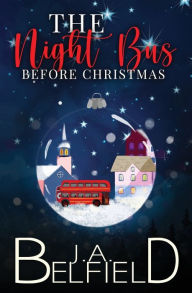 Title: The Night Bus Before Christmas, Author: J. A. Belfield