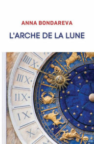 Title: L'Arche de la Lune: Roman autobiographique, Author: Anna Bondareva
