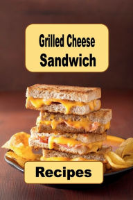 Title: Grilled Cheese Sandwich Recipes, Author: Katy Lyons