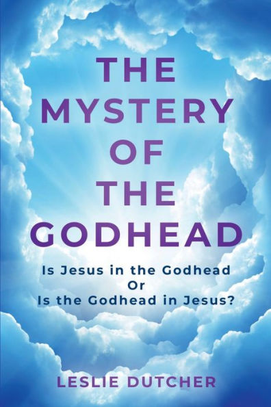 The Mystery of the Godhead: Is Jesus in the Godhead or is the Godhead in Jesus?