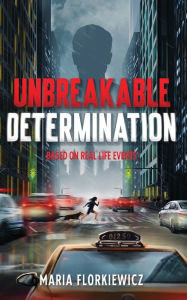 Title: Unbreakable Determination, Author: Maria Florkiewicz