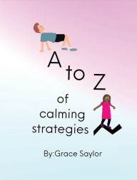 Title: A to Z of Calming Strategies, Author: Grace Saylor