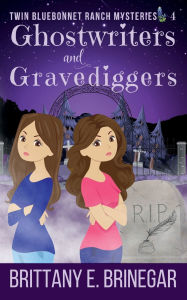 Title: Ghostwriters and Gravediggers: A Book Thief Cozy Mystery, Author: Brittany E. Brinegar
