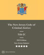 New Jersey Statutes 2023 Edition Title 2C The New Jersey Code of Criminal Justice: New Jersey Revised Statutes