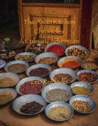 Title: The Asian Kitchen Chronicles, A Culinary Adventure, Author: Chef Leo Robledo