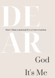 Title: Dear God, It's Me: More Than a Journal It's a Conversation, Author: Alexia S