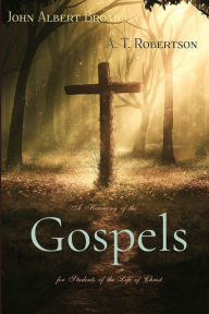 Title: A Harmony of the Gospels for Students of the Life of Christ, Author: A. T. Robertson