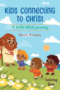 Title: Kids Connecting to Christ: A Faith-Filled Journey, Author: Maurice Jenkins
