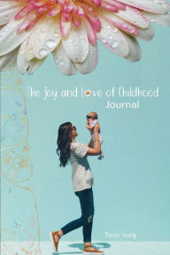 Title: The Joy and Love of Childhood Journal, Author: Maisie Young
