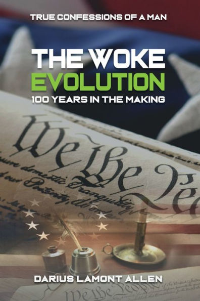 The Woke Evolution- 100 Years in the Making: True Confessions of a Man