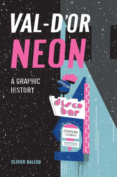 Val-d'Or Neon (English Version): A Graphic History