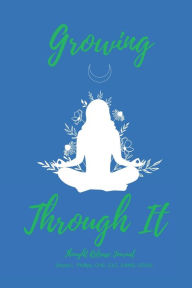 Title: Growing Through It: Thought Release Journal, Author: Deyna Phillips