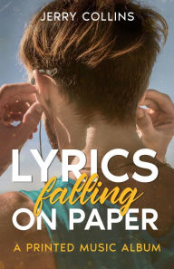 Title: Lyrics falling on paper: A Printed Music Album, Author: Jerry Collins