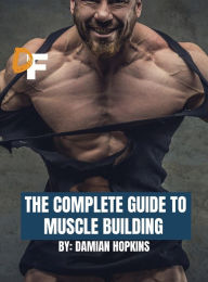 Title: The Complete Guide to Muscle Building, Author: Damian Hopkins