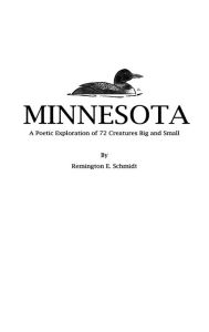 Title: Minnesota: A Poetic Exploration of 72 Creatures Big and Small:, Author: Remington Schmidt