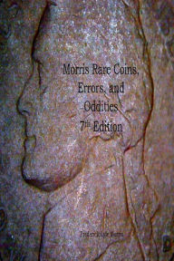 Title: Morris Rare Coins, Errors, and Oddities 7th Edition, Author: Frederick Lyle Morris