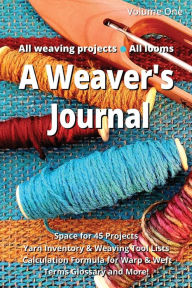 Title: A Weaver's Journal: A logbook, notebook, tracker, diary, and memory book all-in-one!, Author: Angela Maria Allen