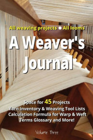 Title: A Weaver's Journal: A logbook, notebook, tracker, diary, and memory book all-in-one!, Author: Angela Maria Allen