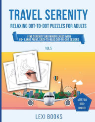 Title: Travel Serenity - Relaxing Dot-to-Dot Puzzles For Adults: Find Serenity and Mindfulness with 60+ Large Print, Easy-to-Read Designs, Author: Lexi Books